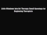 [PDF] Little Windows Into Art Therapy: Small Openings for Beginning Therapists [Download] Full