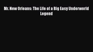 [PDF] Mr. New Orleans: The Life of a Big Easy Underworld Legend [Read] Full Ebook
