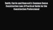 Read Smith Currie and Hancock's Common Sense Construction Law: A Practical Guide for the Construction