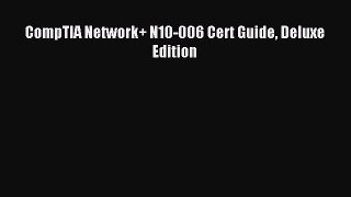 Read CompTIA Network+ N10-006 Cert Guide Deluxe Edition Ebook Free