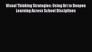 PDF Visual Thinking Strategies: Using Art to Deepen Learning Across School Disciplines  EBook