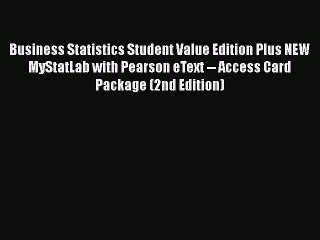 PDF Business Statistics Student Value Edition Plus NEW MyStatLab with Pearson eText -- Access