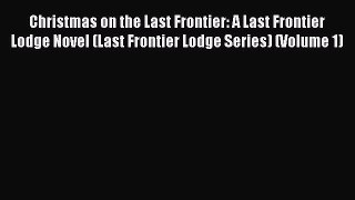 Read Christmas on the Last Frontier: A Last Frontier Lodge Novel (Last Frontier Lodge Series)