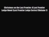 Read Christmas on the Last Frontier: A Last Frontier Lodge Novel (Last Frontier Lodge Series)