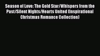 Read Season of Love: The Gold Star/Whispers from the Past/Silent Nights/Hearts United (Inspirational