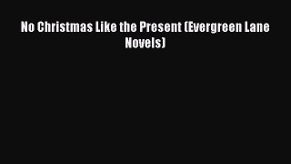 Download No Christmas Like the Present (Evergreen Lane Novels) Ebook Online