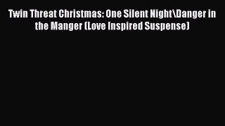 Read Twin Threat Christmas: One Silent Night\Danger in the Manger (Love Inspired Suspense)