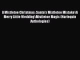 Read A Mistletoe Christmas: Santa's Mistletoe Mistake\A Merry Little Wedding\Mistletoe Magic