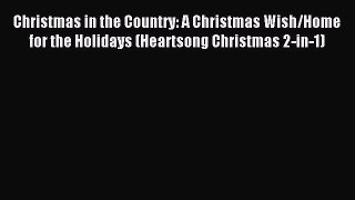 Read Christmas in the Country: A Christmas Wish/Home for the Holidays (Heartsong Christmas