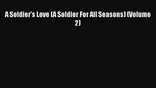 Read A Soldier's Love (A Soldier For All Seasons) (Volume 2) Ebook Free