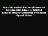 [PDF] Hiperactivo Impulsivo Distraído ¿Me conoces? Segunda edición: Guía acerca del déficit