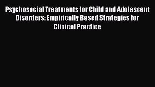 [PDF] Psychosocial Treatments for Child and Adolescent Disorders: Empirically Based Strategies