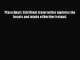 [PDF] Place Apart: A brilliant travel writer explores the hearts and minds of Norther Ireland.