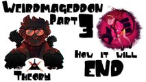 Weirdmageddon Part 3 Ending - Gravity Falls Theory ( How it Will End)