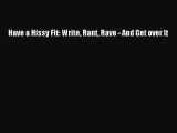 Download Have a Hissy Fit: Write Rant Rave - And Get over It  EBook