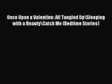 Read Once Upon a Valentine: All Tangled Up\Sleeping with a Beauty\Catch Me (Bedtime Stories)