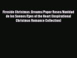 Read Fireside Christmas: Dreams/Paper Roses/Navidad de los Suenos/Eyes of the Heart (Inspirational