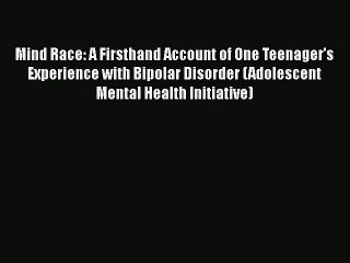 [PDF] Mind Race: A Firsthand Account of One Teenager's Experience with Bipolar Disorder (Adolescent