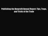 [PDF] Publishing the Nonprofit Annual Report: Tips Traps and Tricks of the Trade Read Online