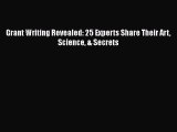 [PDF] Grant Writing Revealed: 25 Experts Share Their Art Science & Secrets Read Online