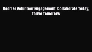 [PDF] Boomer Volunteer Engagement: Collaborate Today Thrive Tomorrow Read Full Ebook