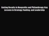 [PDF] Getting Results in Nonprofits and Philanthropy: Key Lessons in Strategy Funding and Leadership