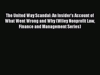 [PDF] The United Way Scandal: An Insider's Account of What Went Wrong and Why (Wiley Nonprofit