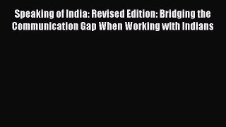 PDF Speaking of India: Revised Edition: Bridging the Communication Gap When Working with Indians