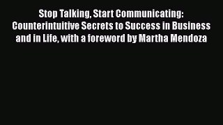 PDF Stop Talking Start Communicating: Counterintuitive Secrets to Success in Business and in