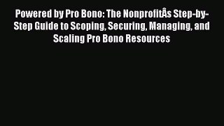 [PDF] Powered by Pro Bono: The NonprofitÂs Step-by-Step Guide to Scoping Securing Managing