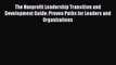 [PDF] The Nonprofit Leadership Transition and Development Guide: Proven Paths for Leaders and