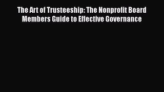 [PDF] The Art of Trusteeship: The Nonprofit Board Members Guide to Effective Governance Download