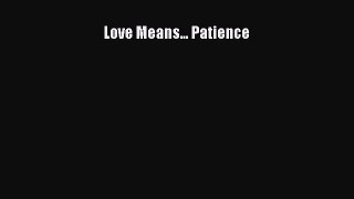 Read Love Means... Patience Ebook Free