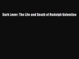 [PDF] Dark Lover: The Life and Death of Rudolph Valentino [Download] Online