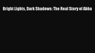 [PDF] Bright Lights Dark Shadows: The Real Story of Abba [Download] Online