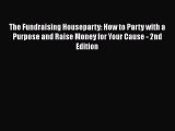 [PDF] The Fundraising Houseparty: How to Party with a Purpose and Raise Money for Your Cause