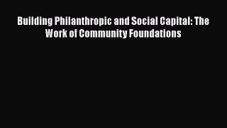 [PDF] Building Philanthropic and Social Capital: The Work of Community Foundations Download