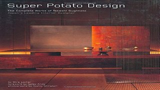 Download Super Potato Design  The Complete Works of Takashi Sugimoto  Japan s Leading Interior