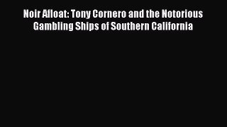 PDF Noir Afloat: Tony Cornero and the Notorious Gambling Ships of Southern California  EBook