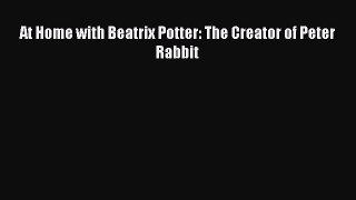 [PDF] At Home with Beatrix Potter: The Creator of Peter Rabbit [Download] Full Ebook