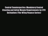 PDF Central Counterparties: Mandatory Central Clearing and Initial Margin Requirements for