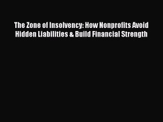 [PDF] The Zone of Insolvency: How Nonprofits Avoid Hidden Liabilities & Build Financial Strength