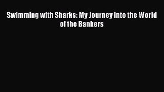 Download Swimming with Sharks: My Journey into the World of the Bankers  EBook