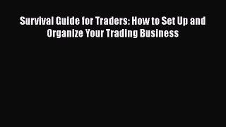 PDF Survival Guide for Traders: How to Set Up and Organize Your Trading Business  EBook