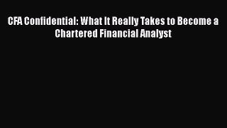 Download CFA Confidential: What It Really Takes to Become a Chartered Financial Analyst Free