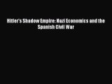 PDF Hitler's Shadow Empire: Nazi Economics and the Spanish Civil War  EBook