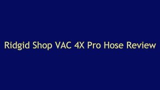 Ridgid Shop VAC 4X Pro Hose Review