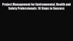 [PDF] Project Management for Environmental Health and Safety Professionals: 18 Steps to Success