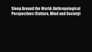 Read Sleep Around the World: Anthropological Perspectives (Culture Mind and Society) Ebook
