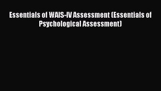 Download Essentials of WAIS-IV Assessment (Essentials of Psychological Assessment) Ebook Online